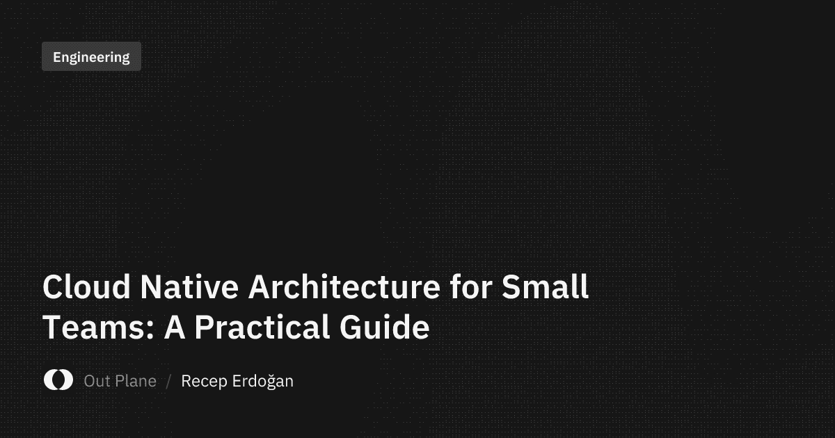 Cloud Native Architecture for Small Teams: A Practical Guide