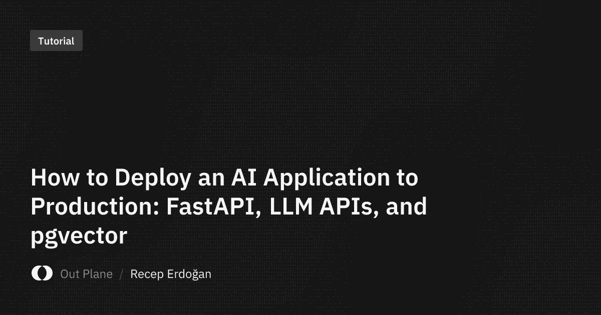 How to Deploy an AI Application to Production: FastAPI, LLM APIs, and pgvector