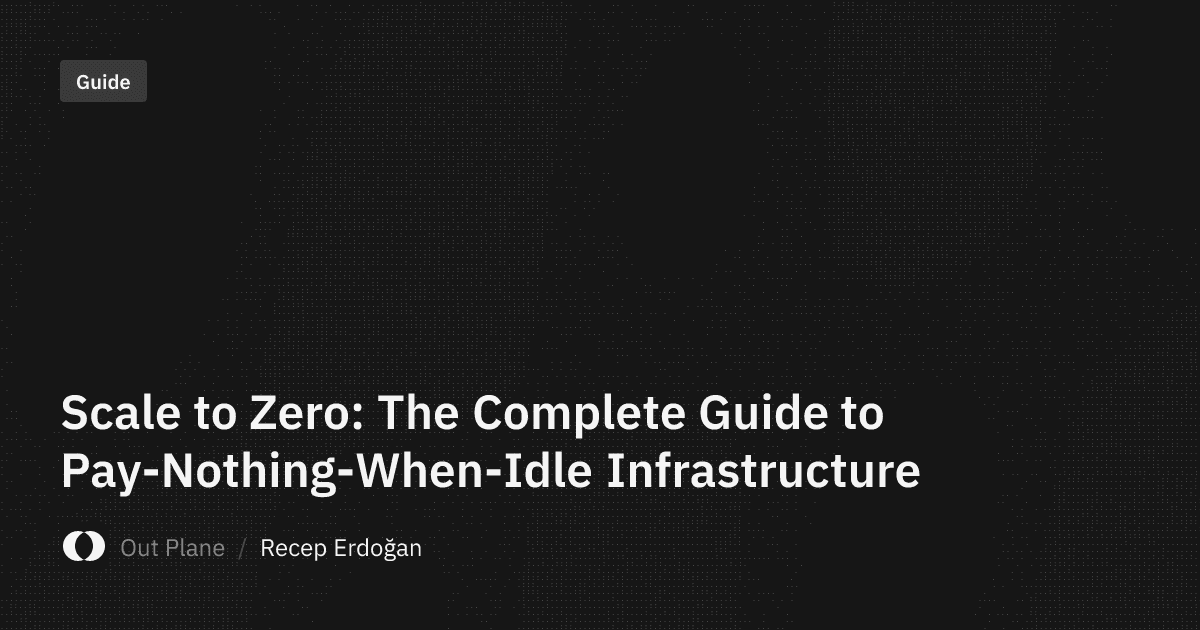 Scale to Zero: The Complete Guide to Pay-Nothing-When-Idle Infrastructure