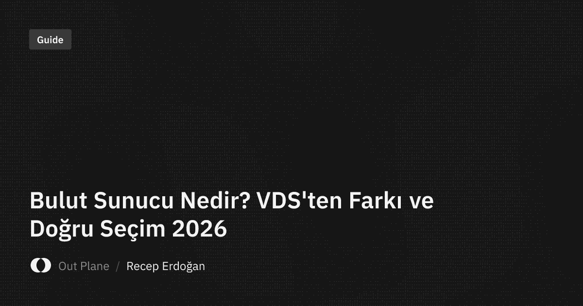 Bulut Sunucu Nedir? VDS'ten Farkı ve Doğru Seçim 2026