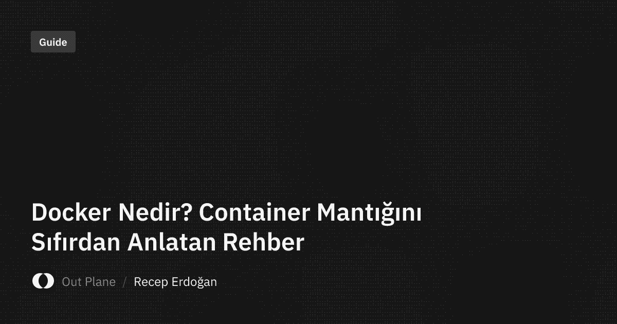 Docker Nedir? Container Mantığını Sıfırdan Anlatan Rehber