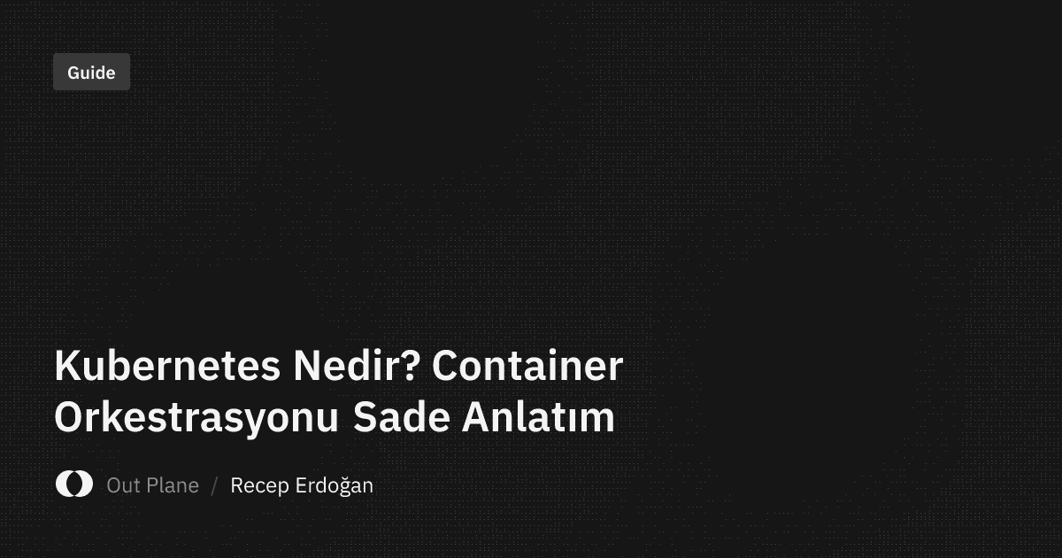 Kubernetes Nedir? Container Orkestrasyonu Sade Anlatım