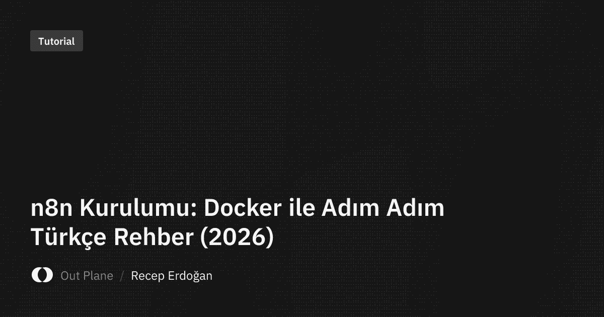 n8n Kurulumu: Docker ile Adım Adım Türkçe Rehber (2026)