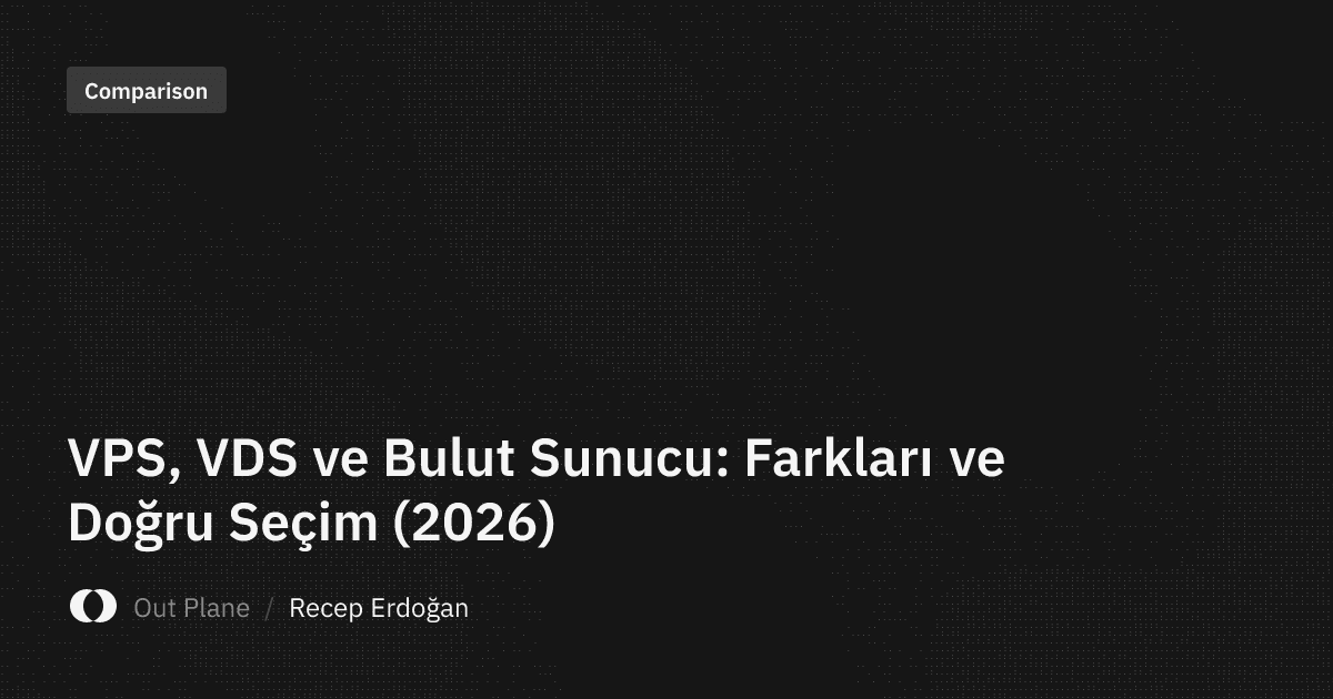 VPS, VDS ve Bulut Sunucu: Farkları ve Doğru Seçim (2026)
