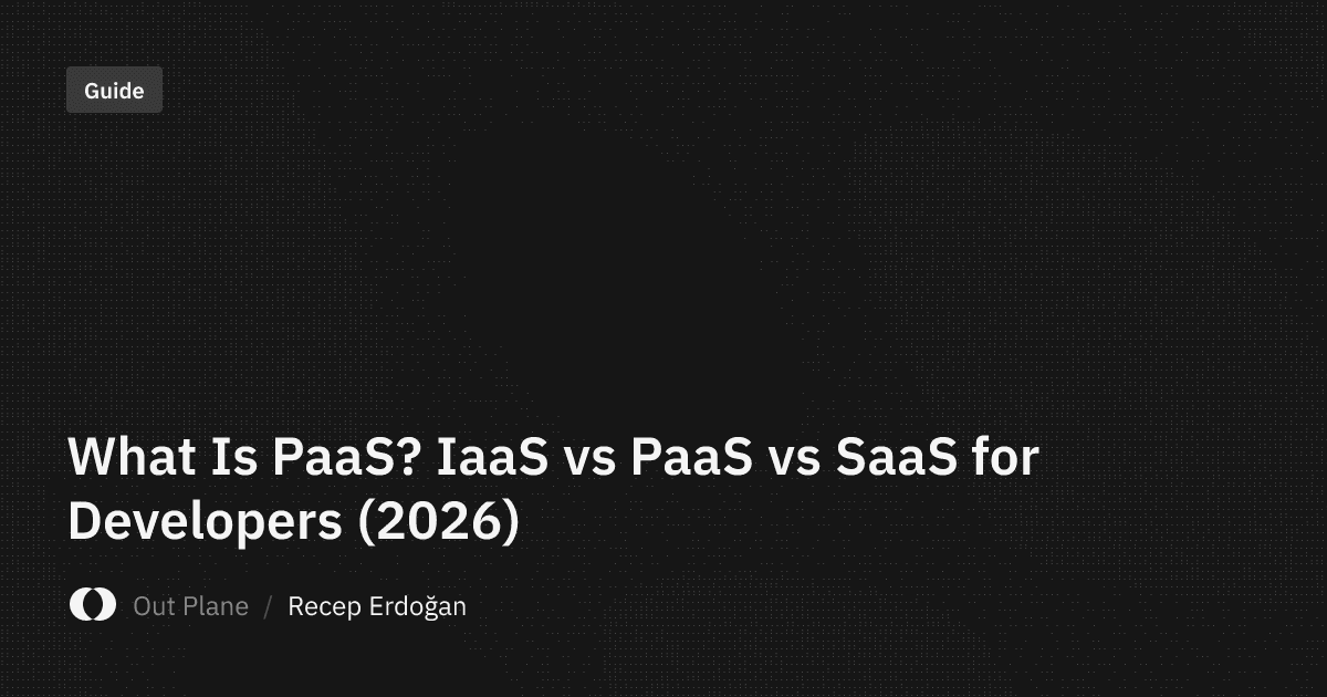 What Is PaaS? IaaS vs PaaS vs SaaS for Developers (2026)