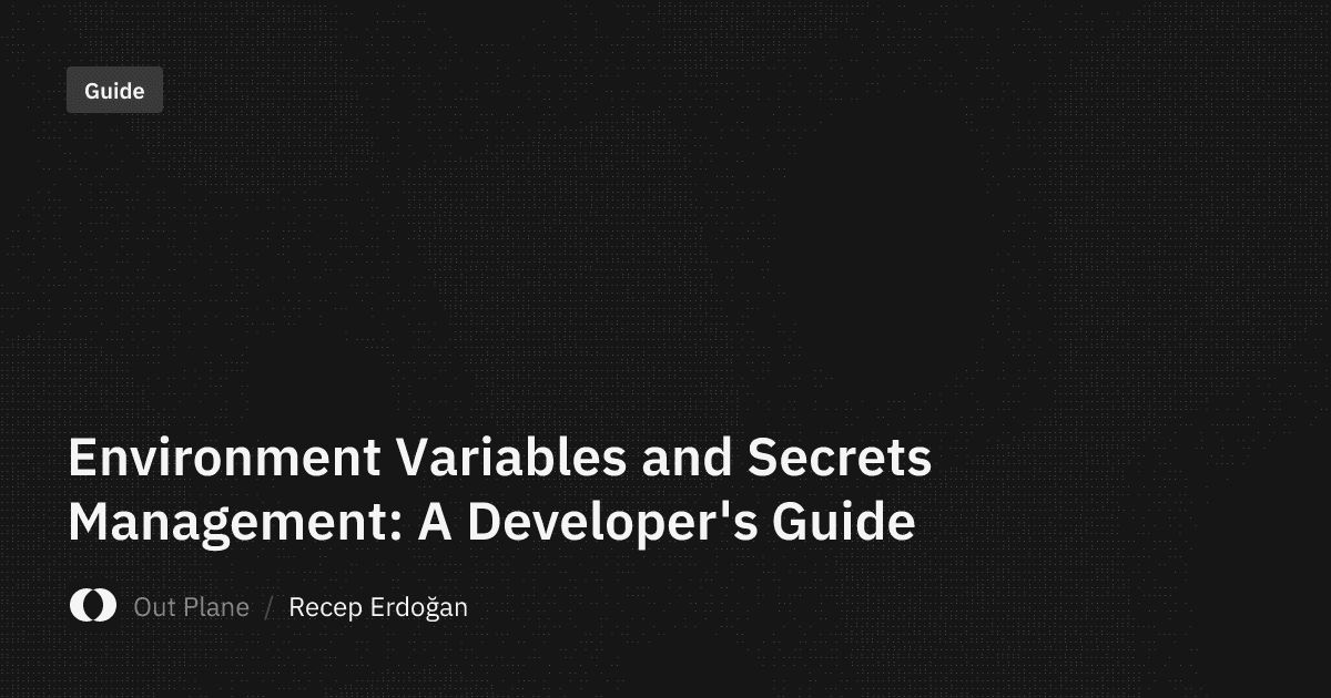 Environment Variables and Secrets Management: A Developer's Guide