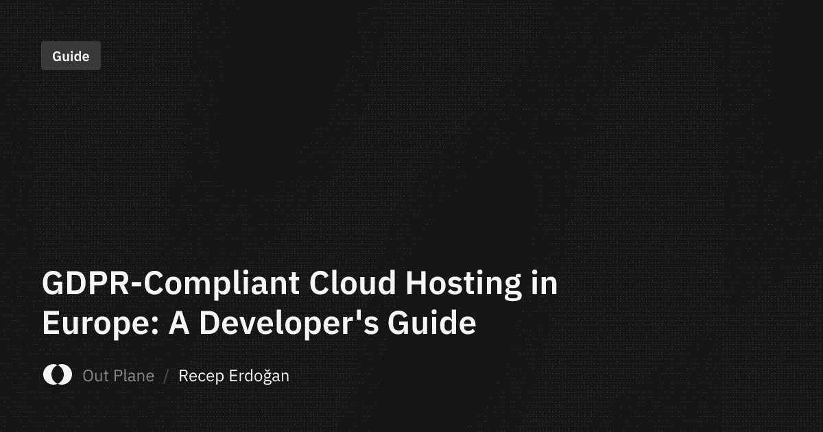 GDPR-Compliant Cloud Hosting in Europe: A Developer's Guide