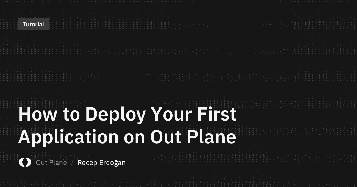 How to Deploy Your First Application on Out Plane