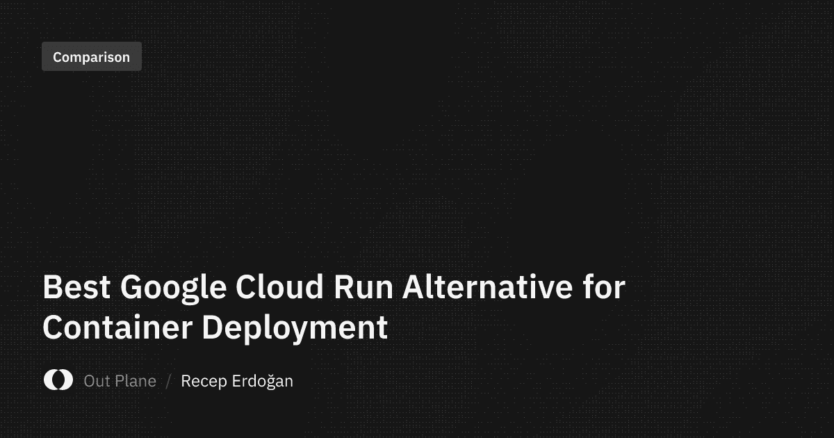 Best Google Cloud Run Alternative for Container Deployment